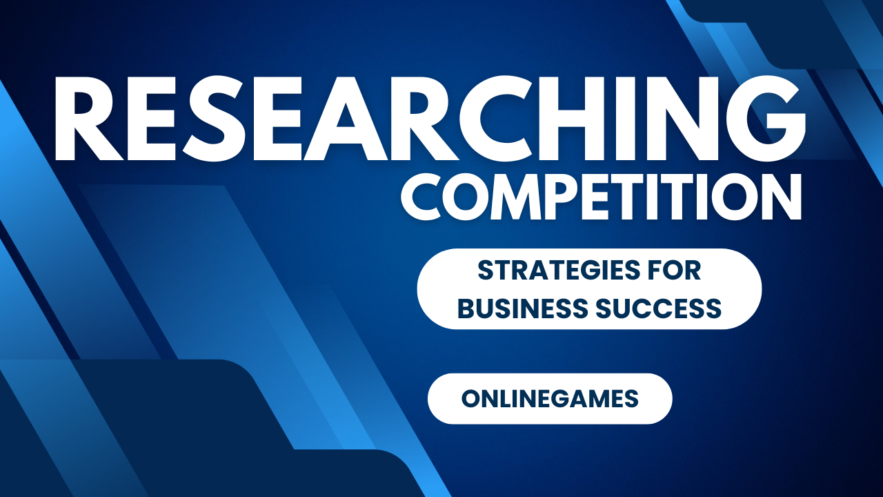 Researching Competition: Strategies for Business Success