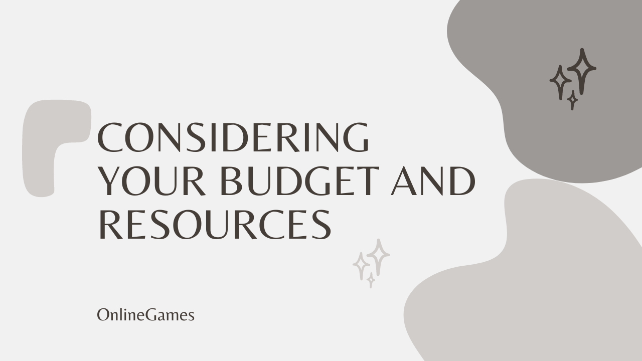 Considering Your Budget and Resources