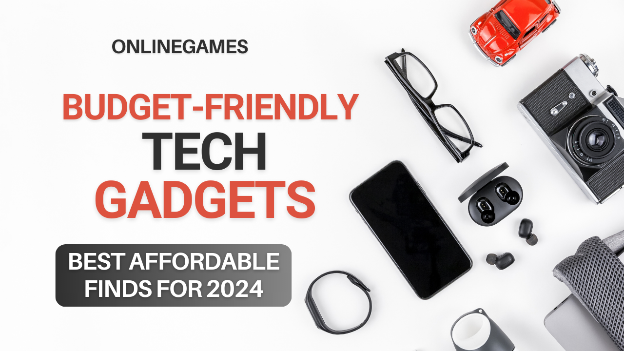 Budget-Friendly Tech Gadgets: Best Affordable Finds for 2024