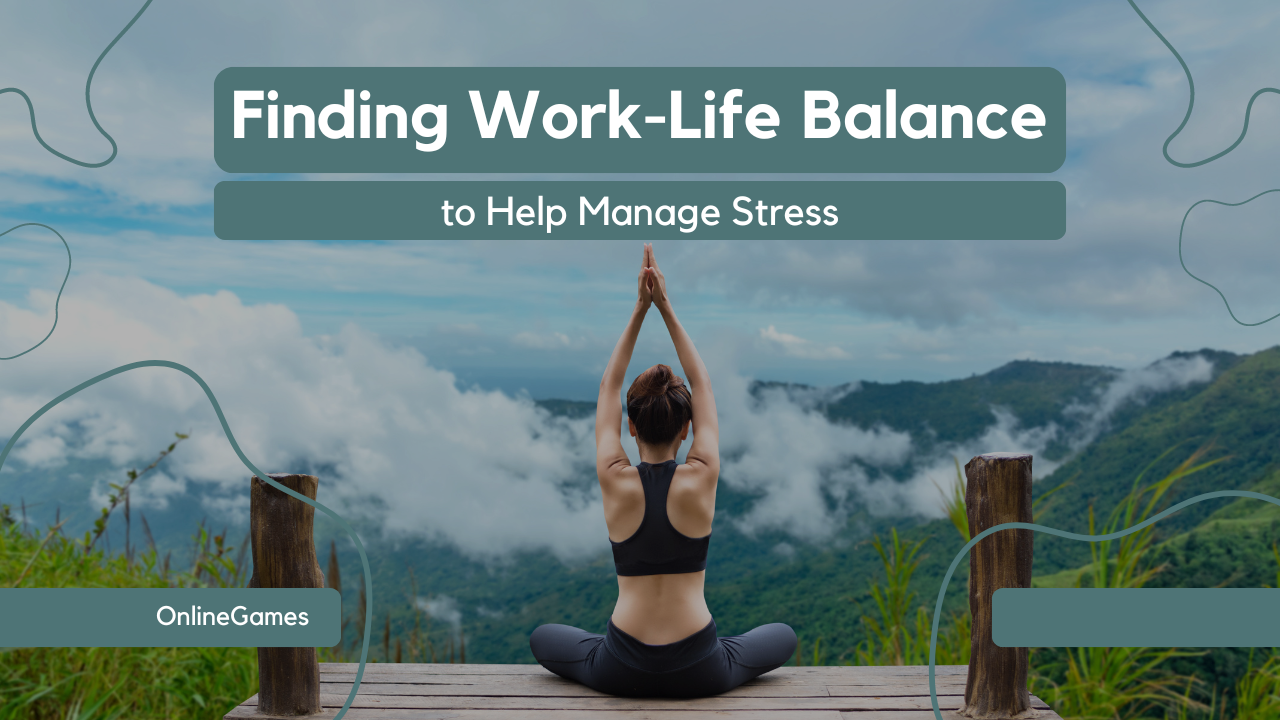 Finding Work-Life Balance to Help Manage Stress