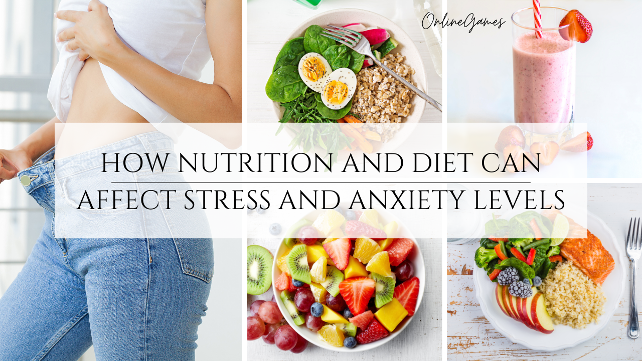 How Nutrition and Diet Can Affect Stress and Anxiety Levels