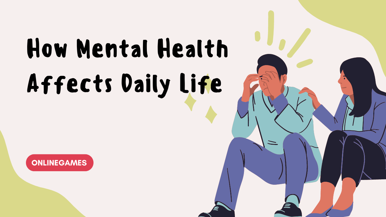 How Mental Health Affects Daily Life