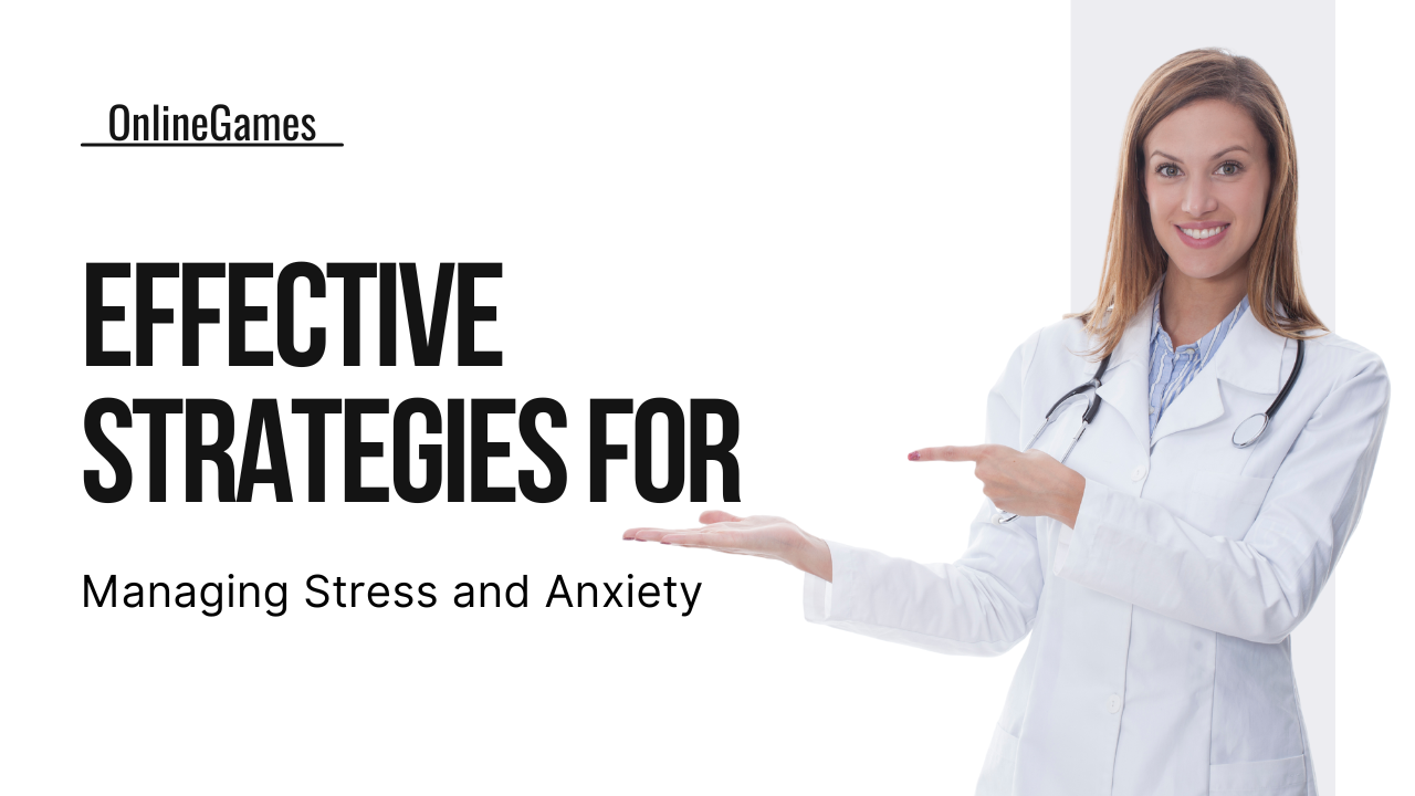 Effective Strategies for Managing Stress and Anxiety