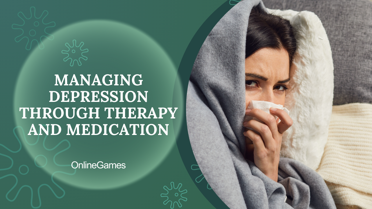 Managing Depression Through Therapy and Medication