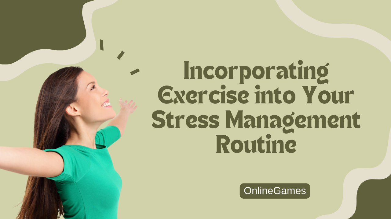 Incorporating Exercise into Your Stress Management Routine