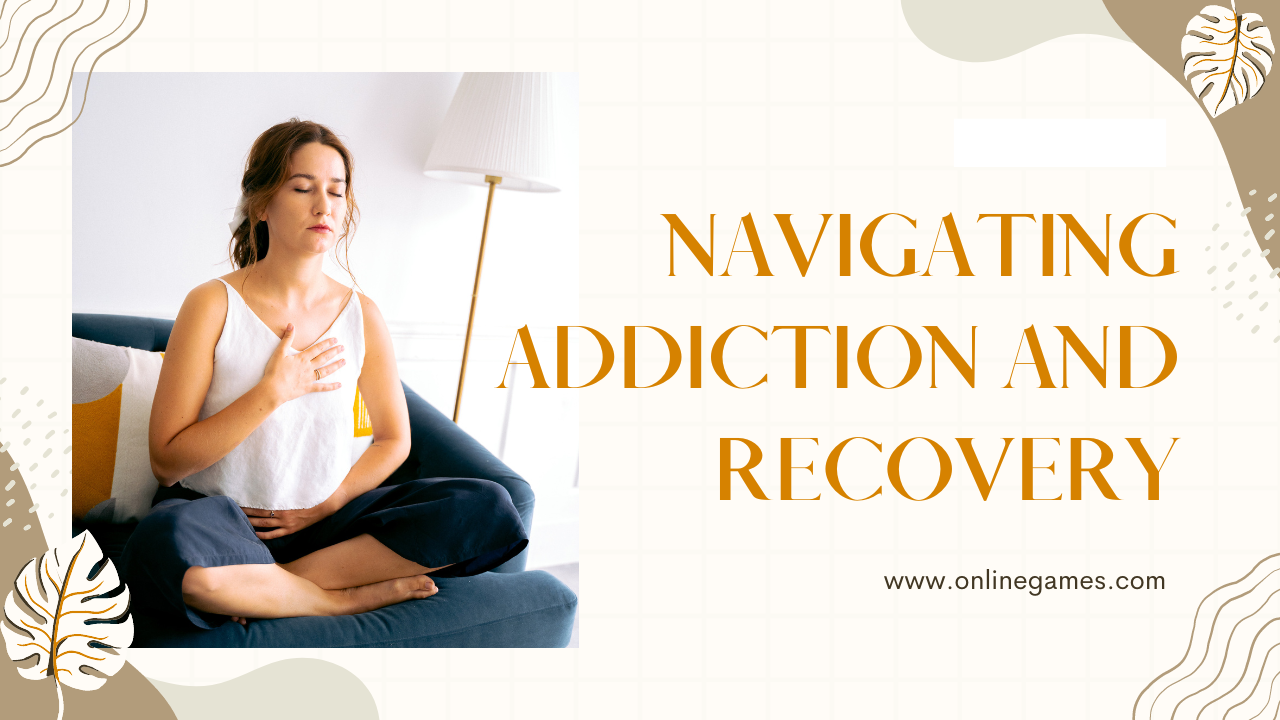 Navigating Addiction and Recovery