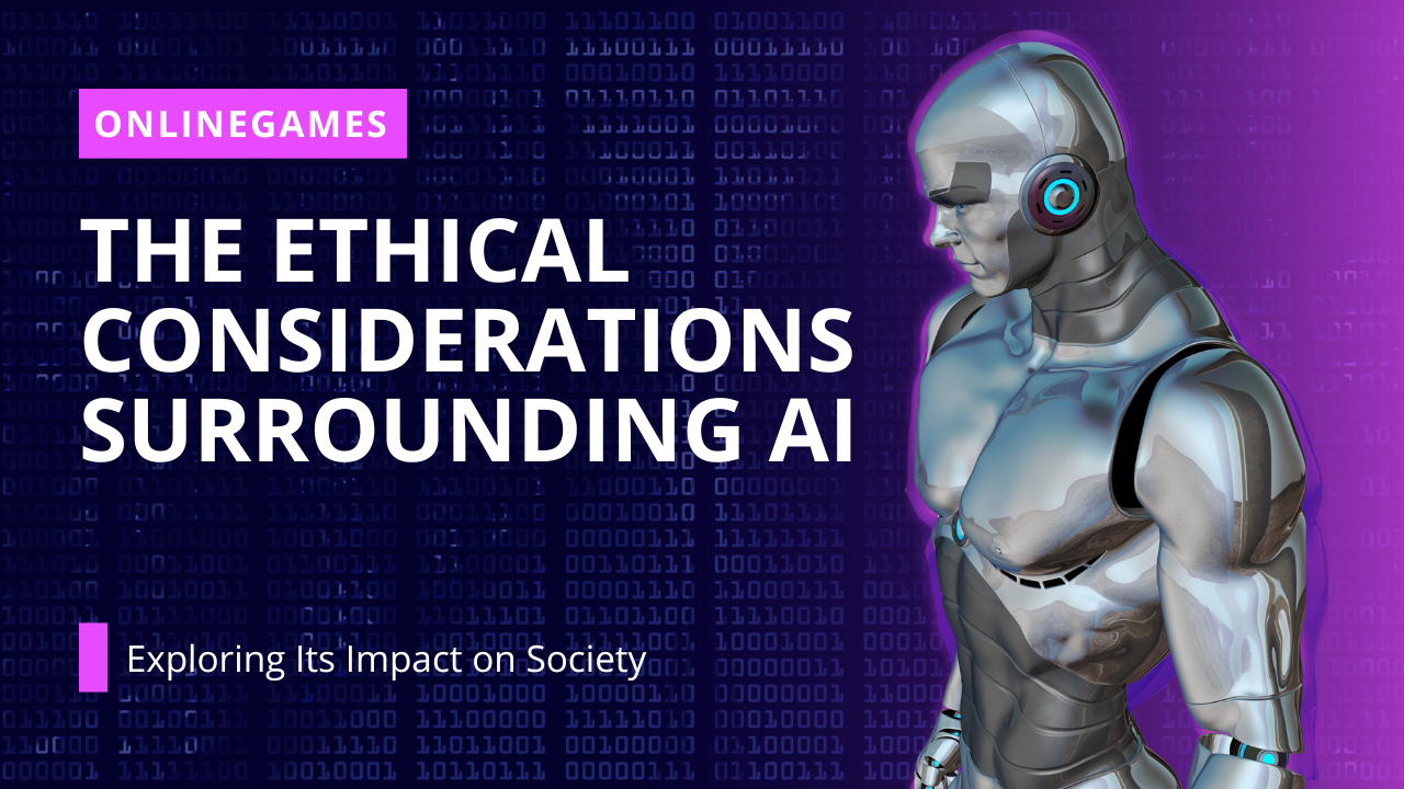 The Ethical Considerations Surrounding AI: Exploring Its Impact on Society