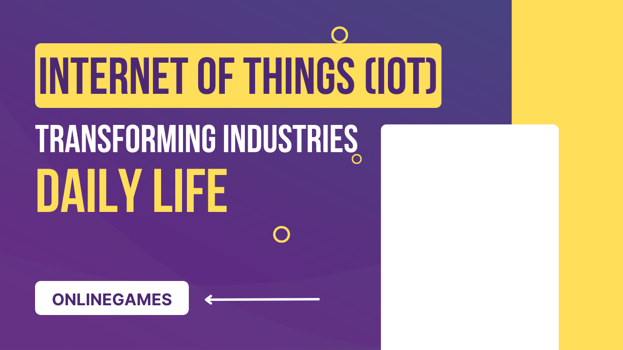 Internet of Things (IoT): Transforming Industries and Daily Life