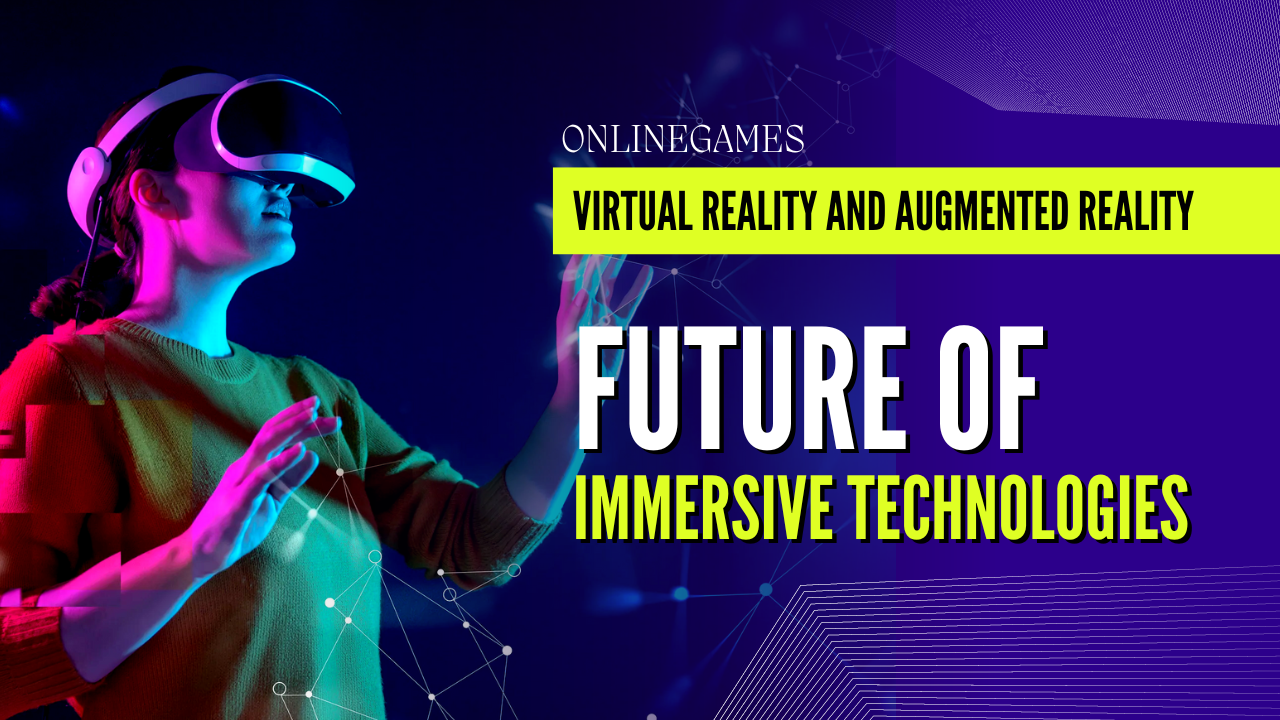 Virtual Reality and Augmented Reality: Exploring the Future of Immersive Technologies