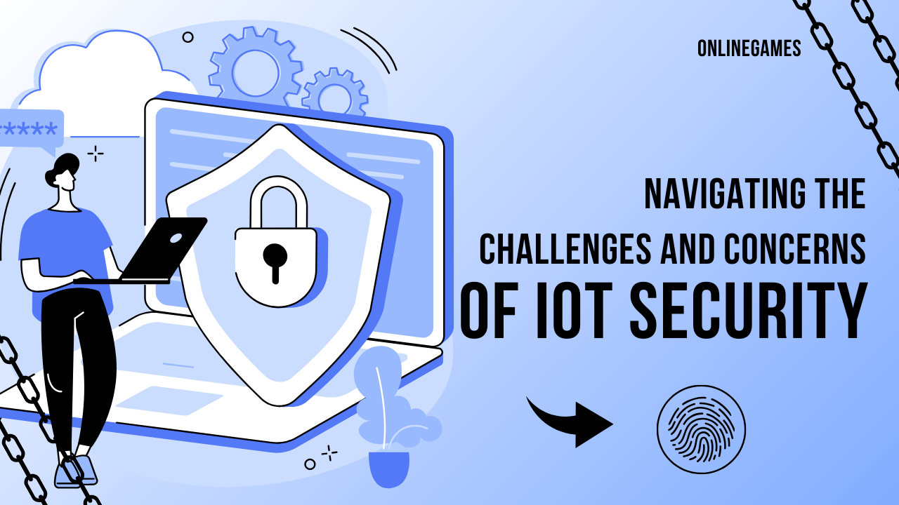 Navigating the Challenges and Concerns of IoT Security