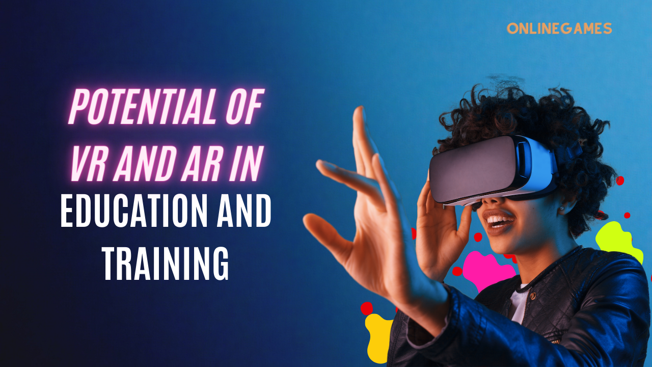 The Potential of VR and AR in Education and Training