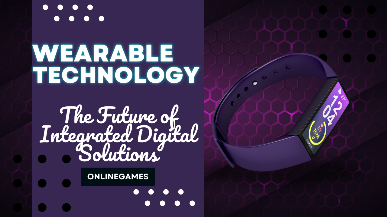 Wearable Technology: The Future of Integrated Digital Solutions