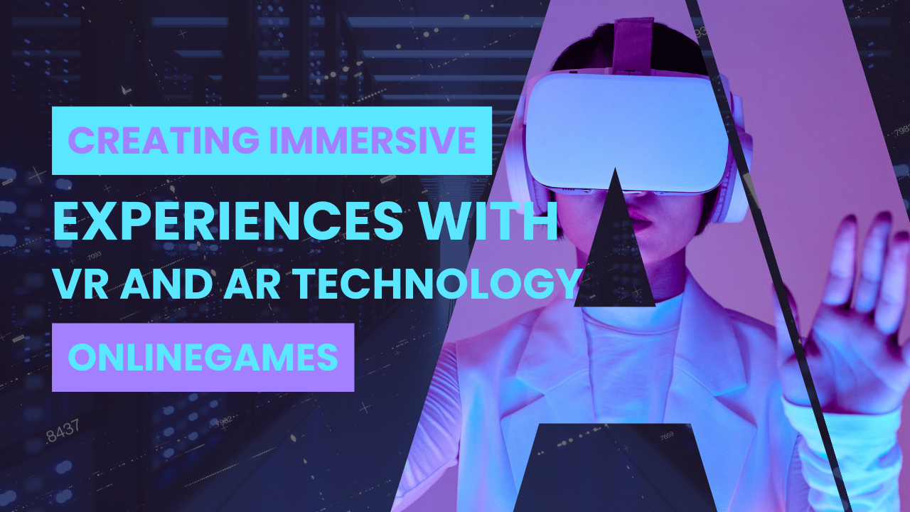 Creating Immersive Experiences with VR and AR Technology