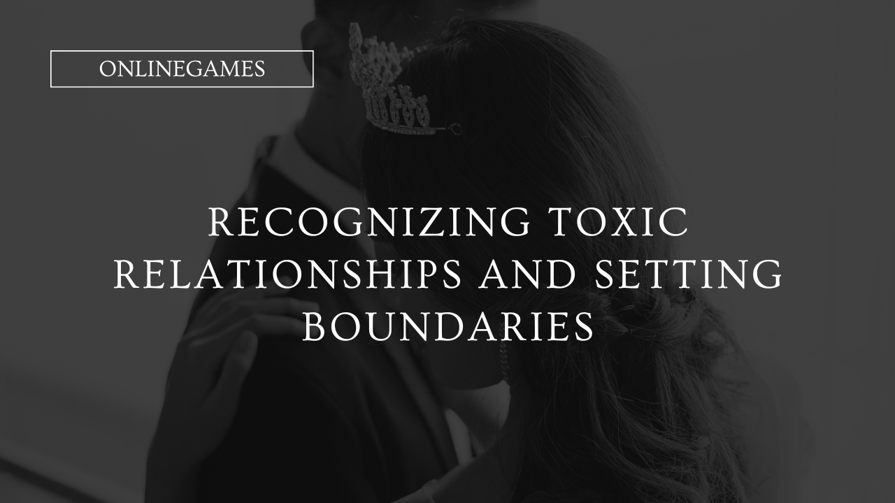 Recognizing Toxic Relationships and Setting Boundaries