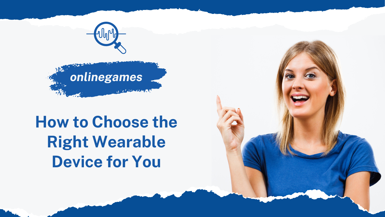 How to Choose the Right Wearable Device for You