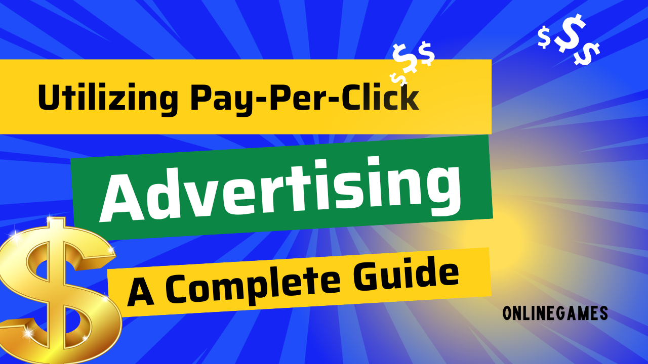 Utilizing Pay-Per-Click Advertising: A Complete Guide