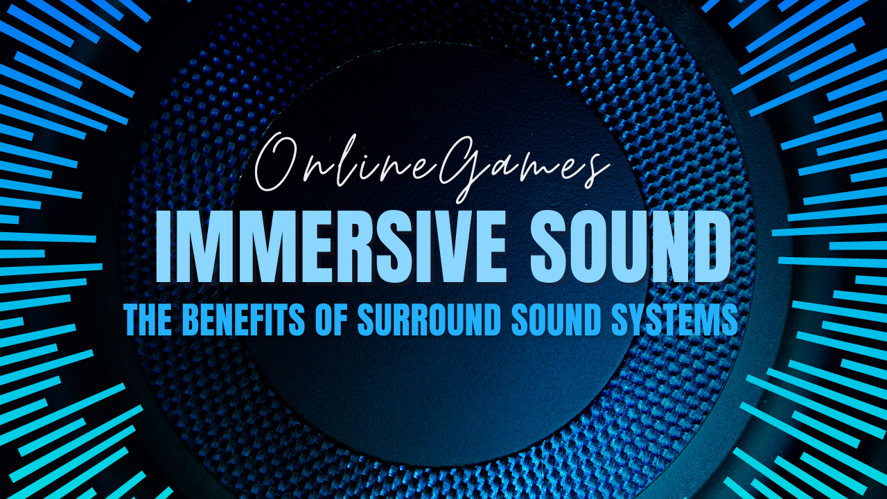 Immersive Sound: The Benefits of Surround Sound Systems