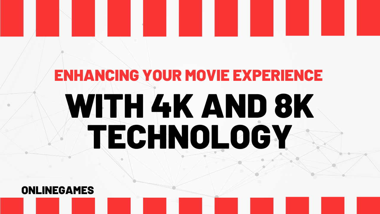 Enhancing Your Movie Experience with 4K and 8K Technology