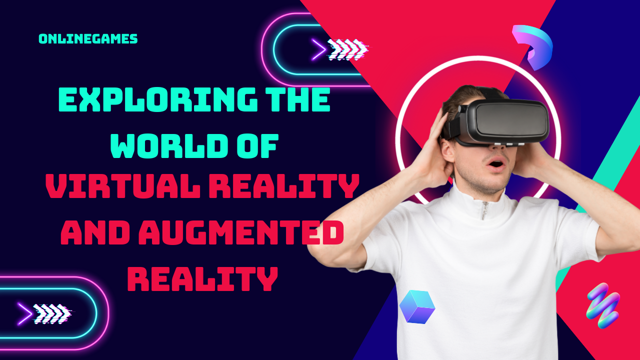 Exploring the World of Virtual Reality and Augmented Reality