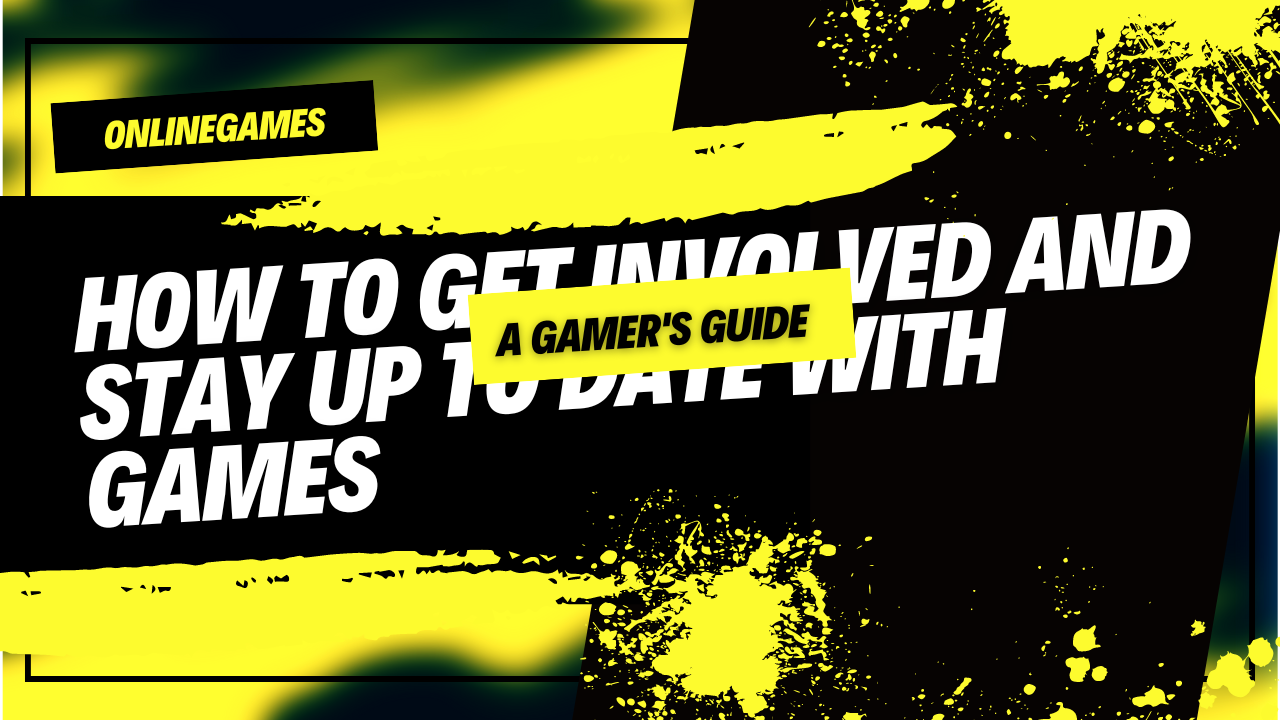 How to Get Involved and Stay Up to Date with Games: A Gamer's Guide