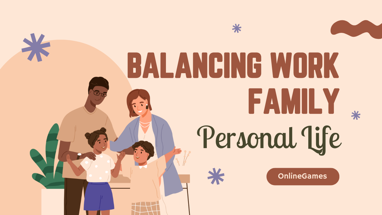 Balancing Work, Family, and Personal Life: A Comprehensive Guide