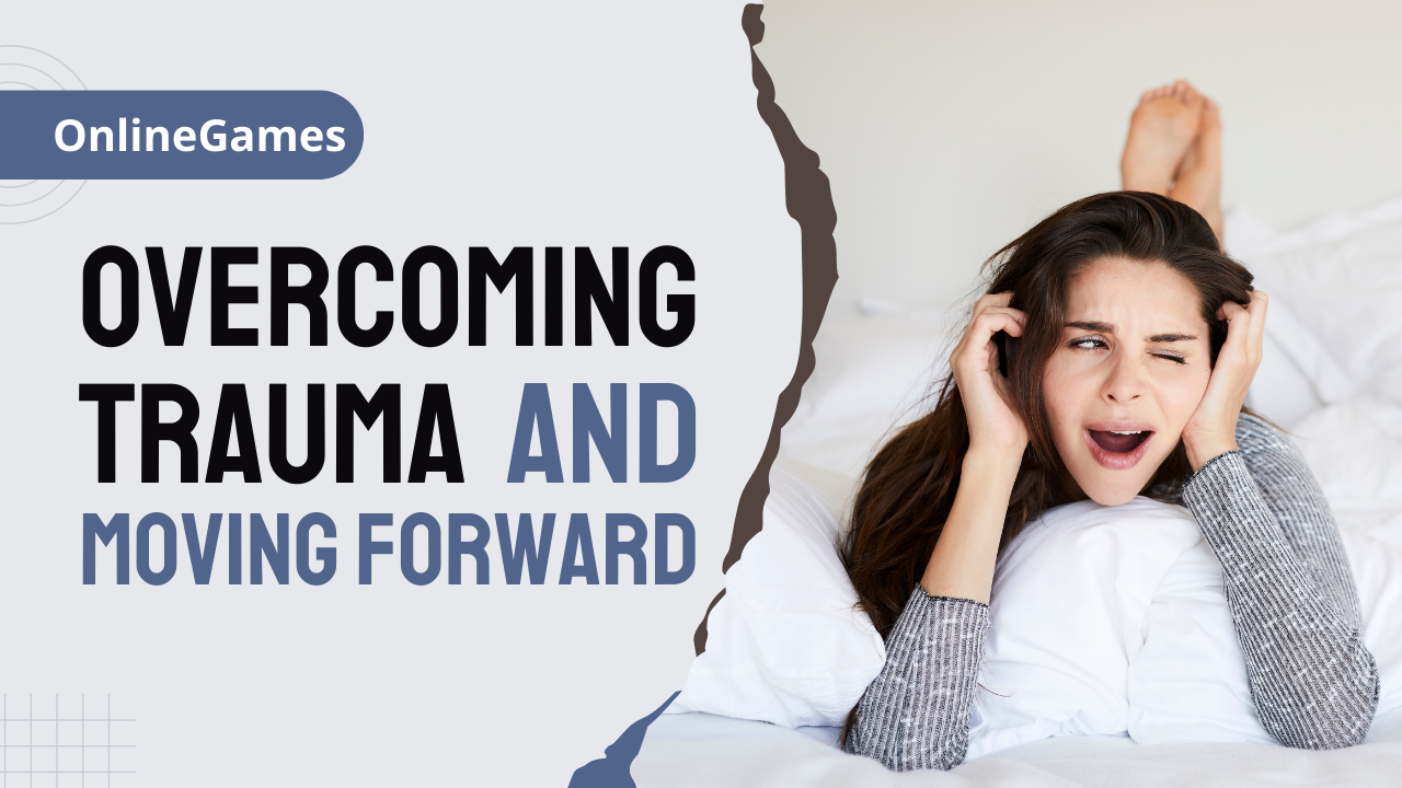 Overcoming Trauma and Moving Forward