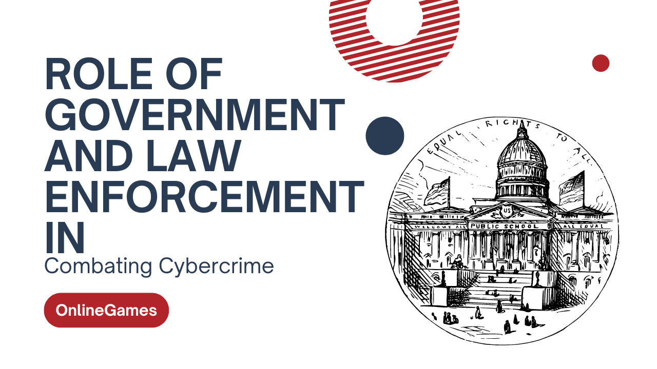 The Role of Government and Law Enforcement in Combating Cybercrime