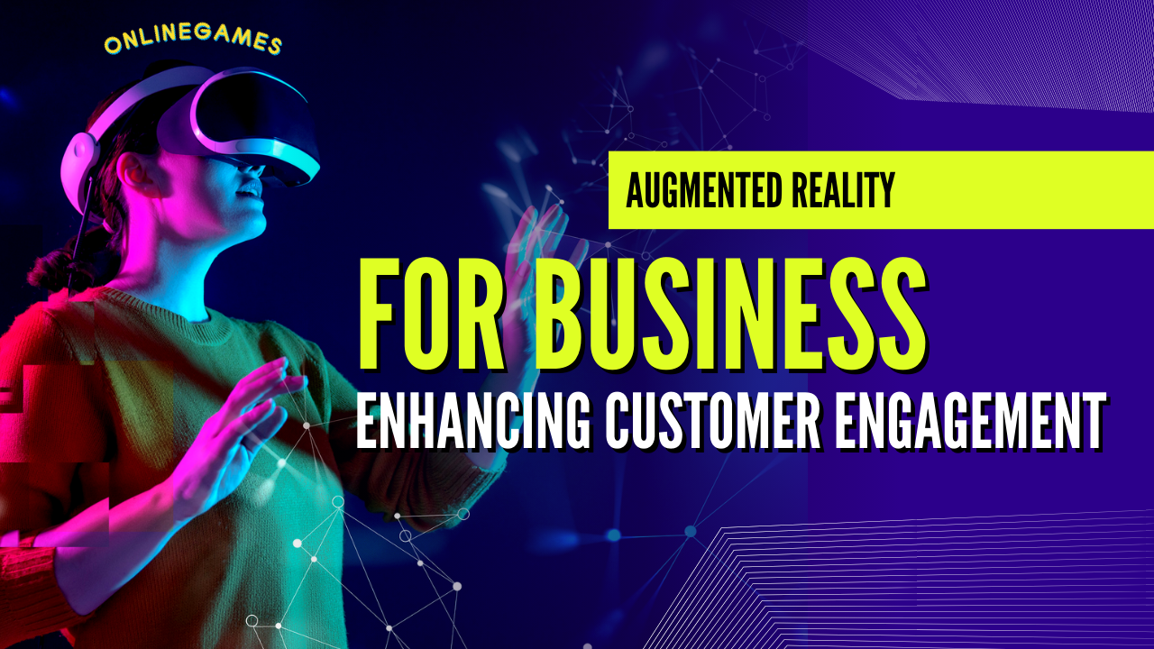 Augmented Reality for Business: Enhancing Customer Engagement