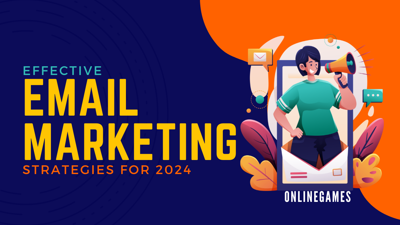 Effective Email Marketing Strategies for 2024