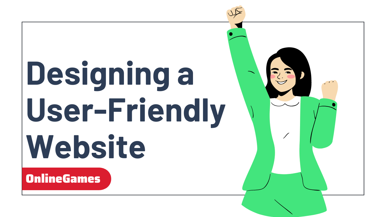 Designing a User-Friendly Website: Essential Tips and Best Practices