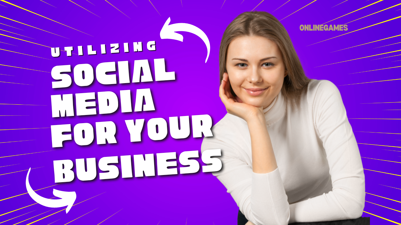 Utilizing Social Media for Your Business