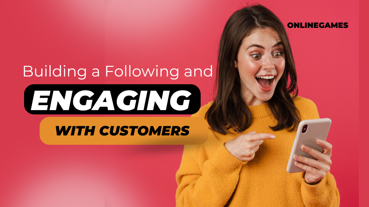 Building a Following and Engaging with Customers