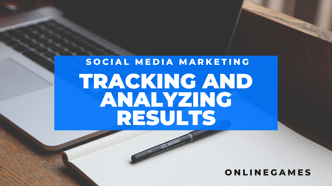 Tracking and Analyzing Results in Social Media Marketing