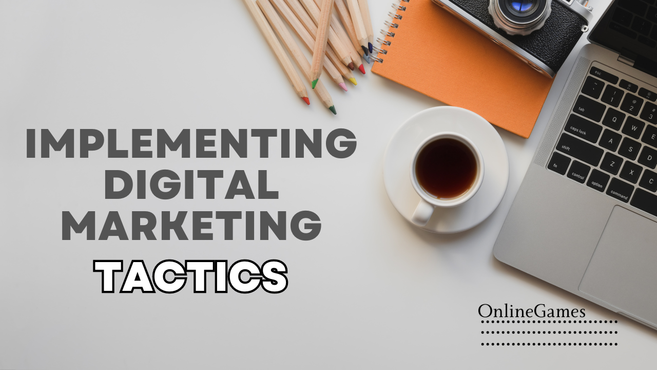 Implementing Digital Marketing Tactics for Business Success