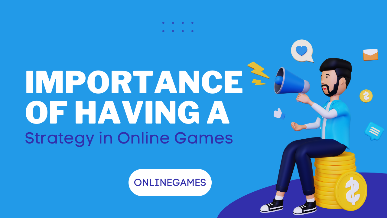 The Importance of Having a Strategy in Online Games