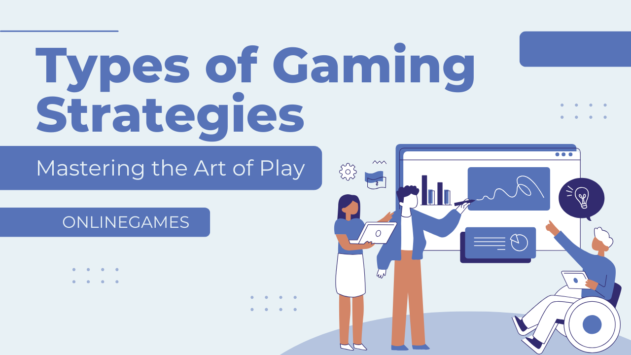 Types of Gaming Strategies: Mastering the Art of Play