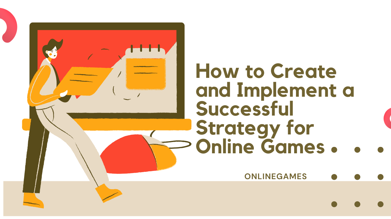 How to Create and Implement a Successful Strategy for Online Games