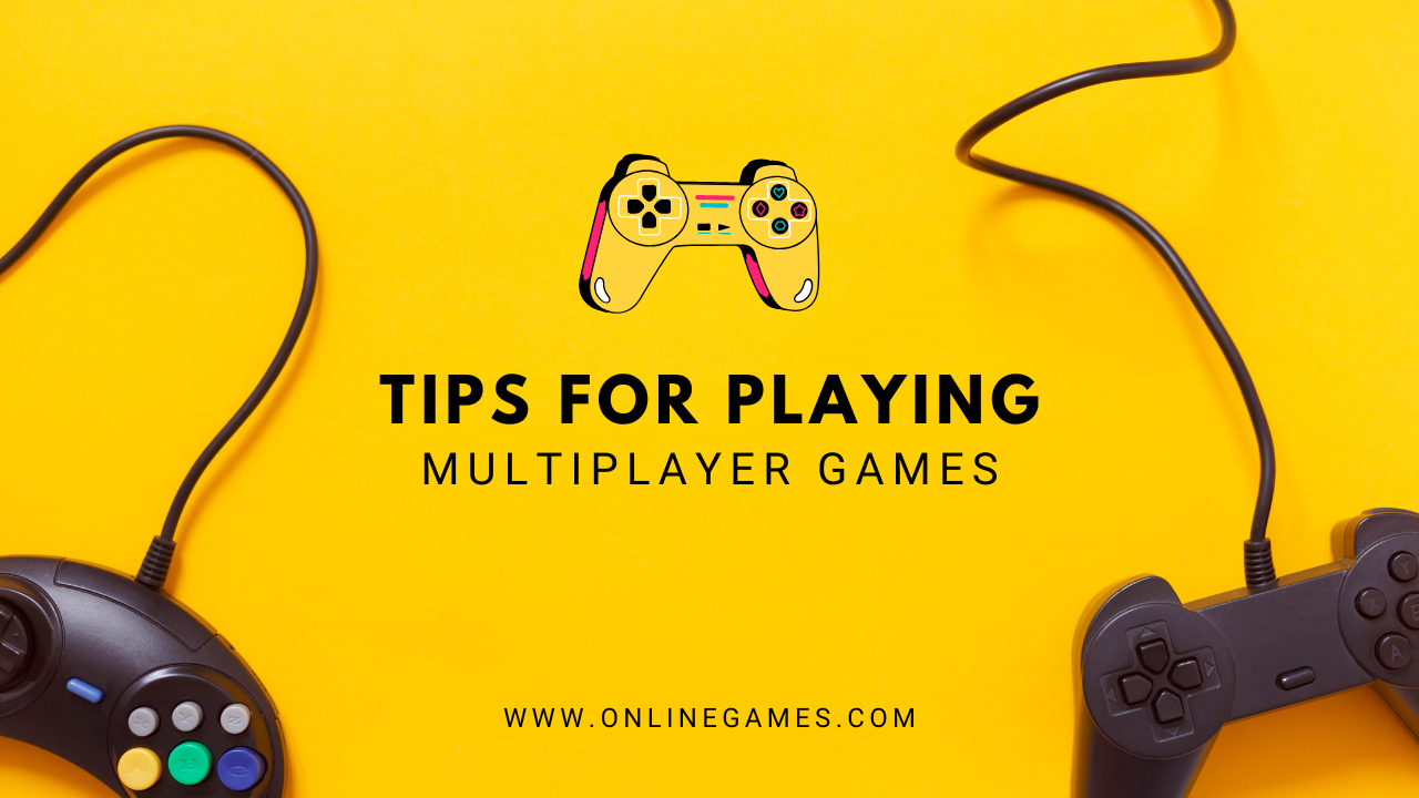 Essential Tips for Excelling in Multiplayer Games: A Comprehensive Guide